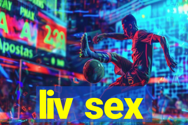 liv sex